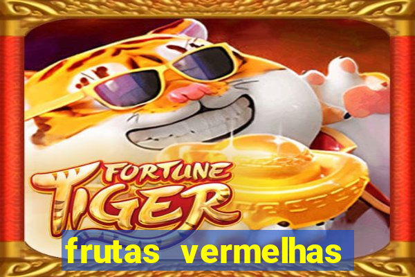 frutas vermelhas nomes e fotos